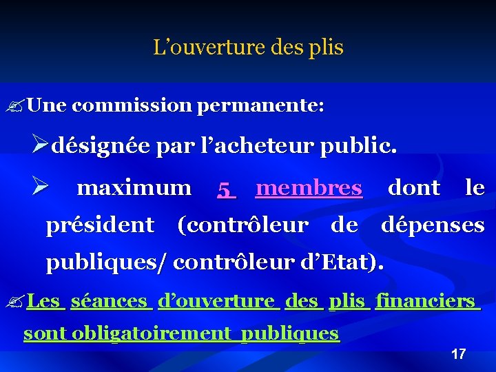 L’ouverture des plis ? Une commission permanente: Ødésignée par l’acheteur public. Ø maximum 5