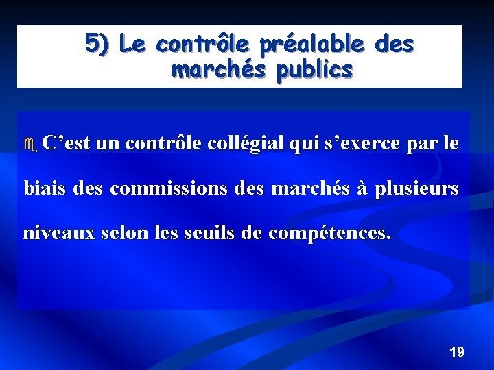 5) Le contrôle préalable des marchés publics e C’est un contrôle collégial qui s’exerce