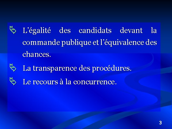 Ä L’égalité des candidats devant la commande publique et l’équivalence des chances. Ä La