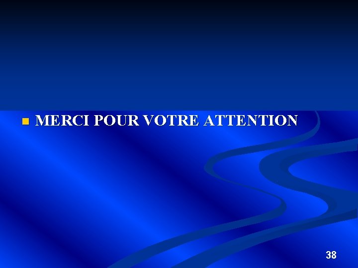 n MERCI POUR VOTRE ATTENTION 38 