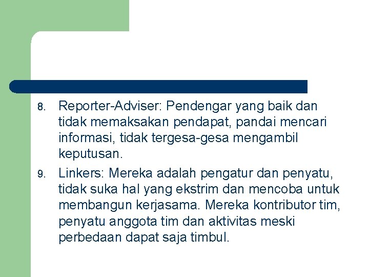 8. 9. Reporter-Adviser: Pendengar yang baik dan tidak memaksakan pendapat, pandai mencari informasi, tidak