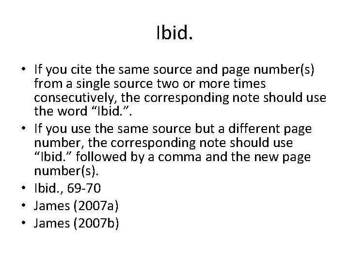 Ibid. • If you cite the same source and page number(s) from a single