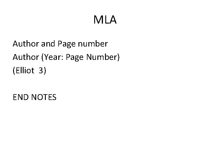 MLA Author and Page number Author (Year: Page Number) (Elliot 3) END NOTES 