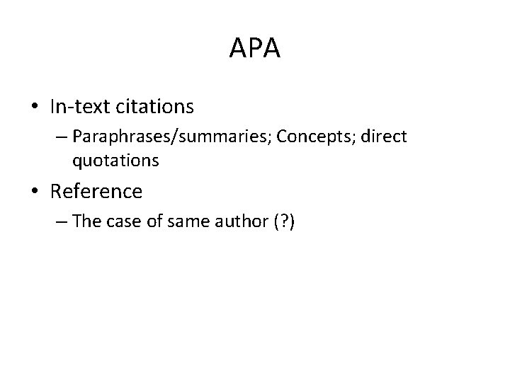 APA • In-text citations – Paraphrases/summaries; Concepts; direct quotations • Reference – The case