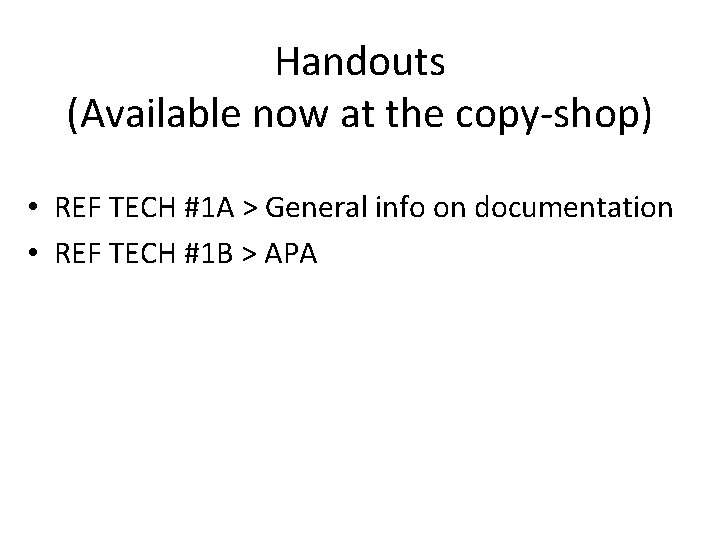 Handouts (Available now at the copy-shop) • REF TECH #1 A > General info
