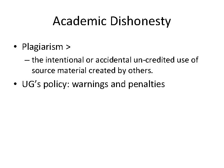 Academic Dishonesty • Plagiarism > – the intentional or accidental un-credited use of source