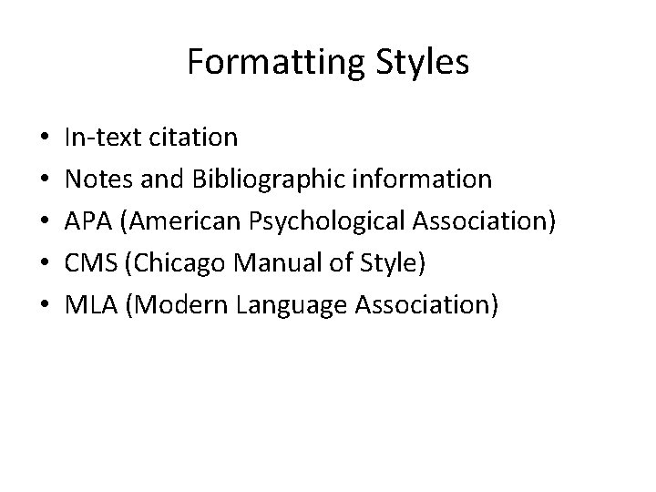 Formatting Styles • • • In-text citation Notes and Bibliographic information APA (American Psychological