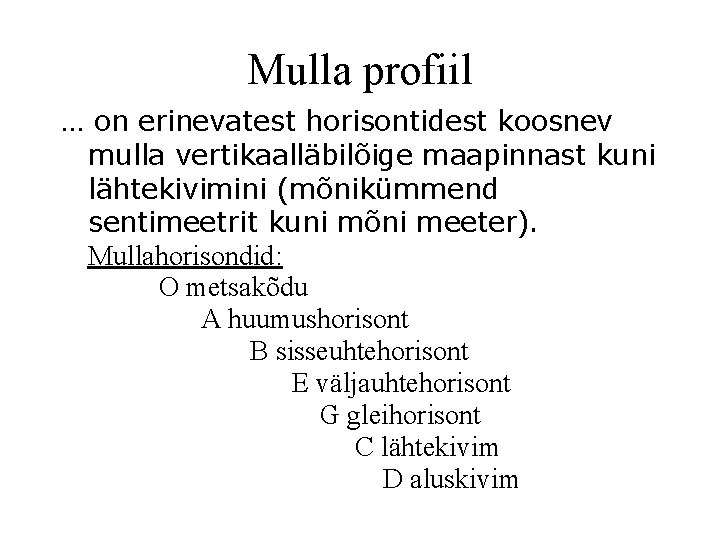 Mulla profiil … on erinevatest horisontidest koosnev mulla vertikaalläbilõige maapinnast kuni lähtekivimini (mõnikümmend sentimeetrit