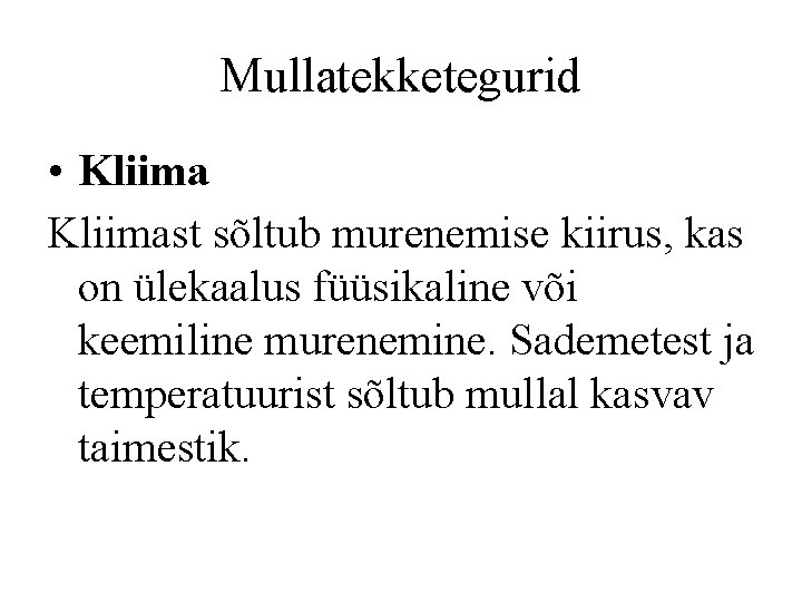Mullatekketegurid • Kliimast sõltub murenemise kiirus, kas on ülekaalus füüsikaline või keemiline murenemine. Sademetest