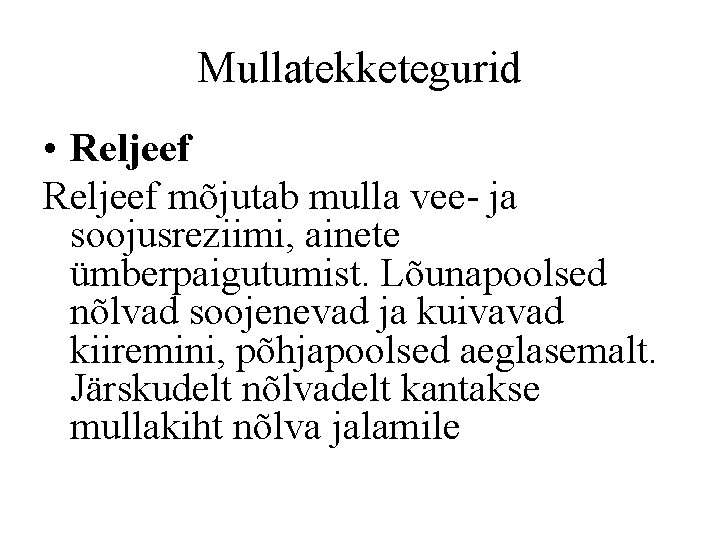 Mullatekketegurid • Reljeef mõjutab mulla vee- ja soojusreziimi, ainete ümberpaigutumist. Lõunapoolsed nõlvad soojenevad ja