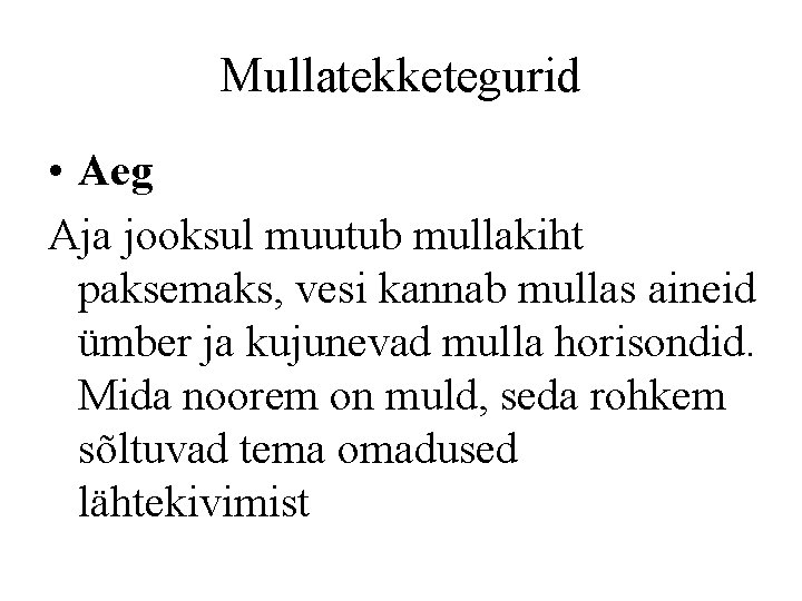 Mullatekketegurid • Aeg Aja jooksul muutub mullakiht paksemaks, vesi kannab mullas aineid ümber ja