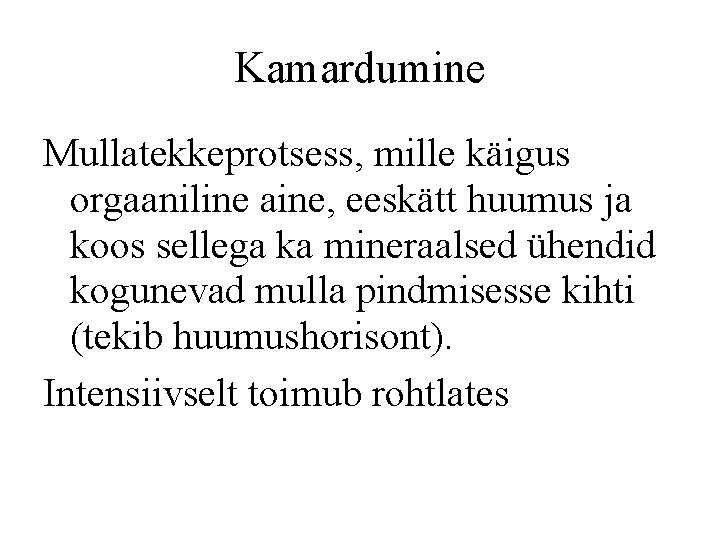 Kamardumine Mullatekkeprotsess, mille käigus orgaaniline aine, eeskätt huumus ja koos sellega ka mineraalsed ühendid