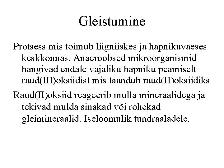 Gleistumine Protsess mis toimub liigniiskes ja hapnikuvaeses keskkonnas. Anaeroobsed mikroorganismid hangivad endale vajaliku hapniku