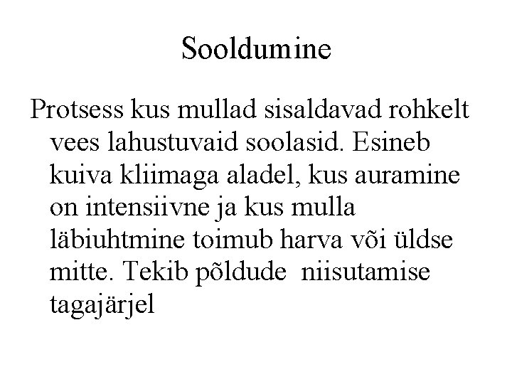 Sooldumine Protsess kus mullad sisaldavad rohkelt vees lahustuvaid soolasid. Esineb kuiva kliimaga aladel, kus