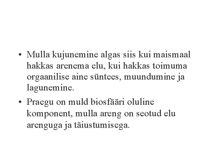  • Mulla kujunemine algas siis kui maismaal hakkas arenema elu, kui hakkas toimuma