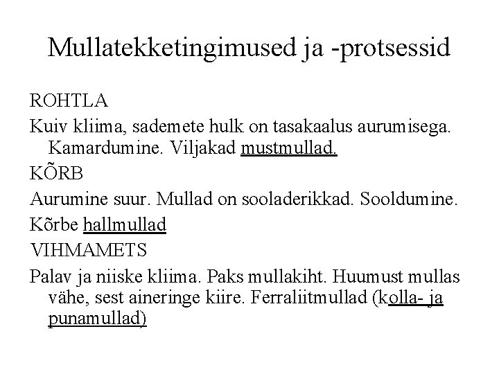 Mullatekketingimused ja -protsessid ROHTLA Kuiv kliima, sademete hulk on tasakaalus aurumisega. Kamardumine. Viljakad mustmullad.