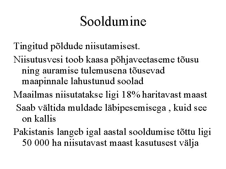 Sooldumine Tingitud põldude niisutamisest. Niisutusvesi toob kaasa põhjaveetaseme tõusu ning auramise tulemusena tõusevad maapinnale