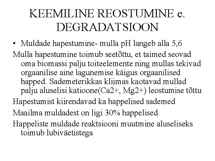 KEEMILINE REOSTUMINE e. DEGRADATSIOON • Muldade hapestumine- mulla p. H langeb alla 5, 6