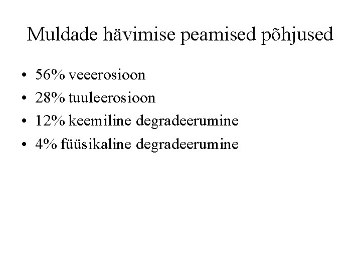 Muldade hävimise peamised põhjused • • 56% veeerosioon 28% tuuleerosioon 12% keemiline degradeerumine 4%