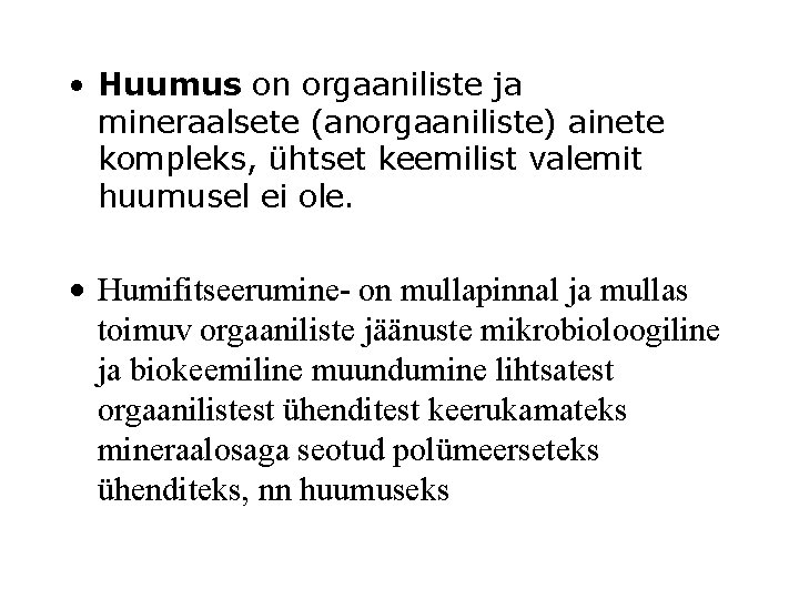  • Huumus on orgaaniliste ja mineraalsete (anorgaaniliste) ainete kompleks, ühtset keemilist valemit huumusel