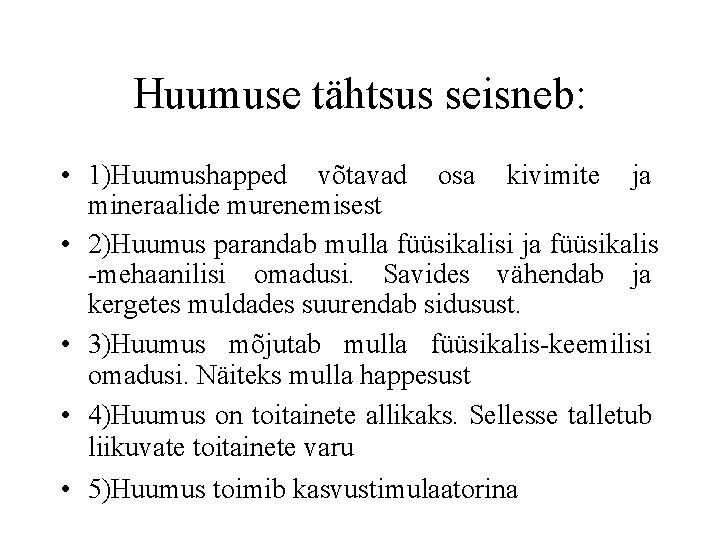 Huumuse tähtsus seisneb: • 1)Huumushapped võtavad osa kivimite ja mineraalide murenemisest • 2)Huumus parandab