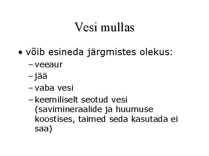 Vesi mullas • võib esineda järgmistes olekus: – veeaur – jää – vaba vesi