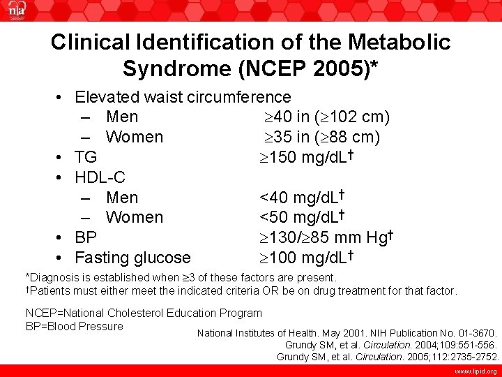 Clinical Identification of the Metabolic Syndrome (NCEP 2005)* • Elevated waist circumference – Men