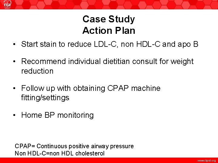 Case Study Action Plan • Start stain to reduce LDL-C, non HDL-C and apo