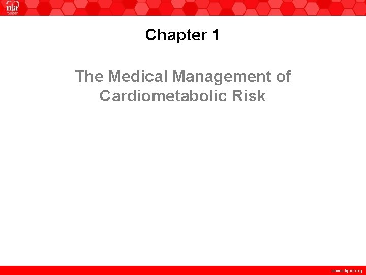 Chapter 1 The Medical Management of Cardiometabolic Risk www. lipid. org 