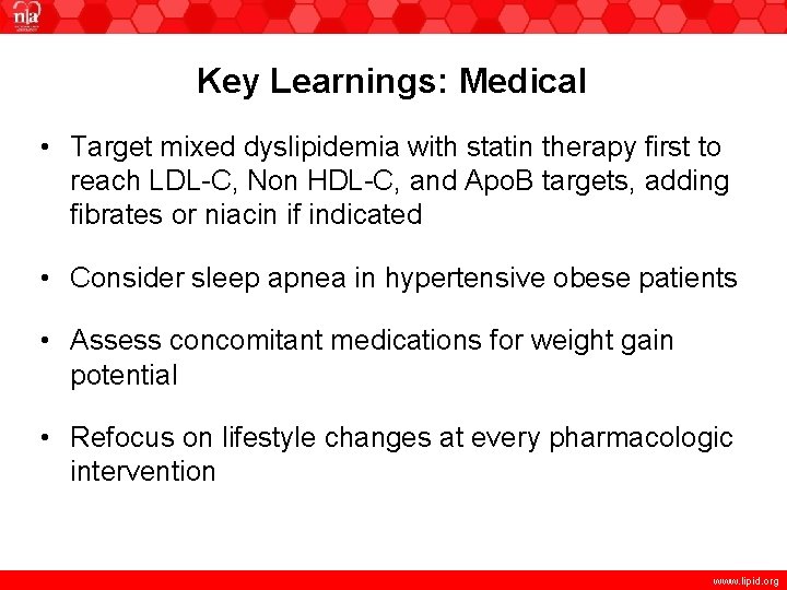 Key Learnings: Medical • Target mixed dyslipidemia with statin therapy first to reach LDL-C,