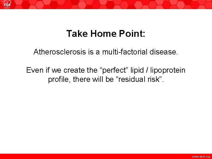 Take Home Point: Atherosclerosis is a multi-factorial disease. Even if we create the “perfect”
