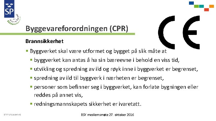 Byggevareforordningen (CPR) Brannsikkerhet § Byggverket skal være utformet og bygget på slik måte at