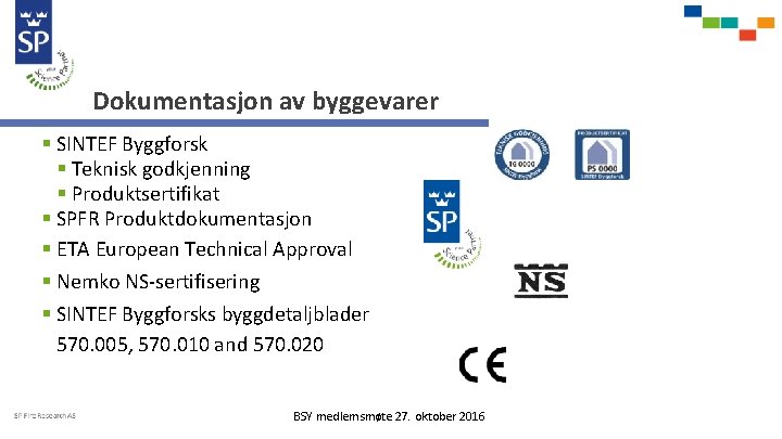 Dokumentasjon av byggevarer § SINTEF Byggforsk § Teknisk godkjenning § Produktsertifikat § SPFR Produktdokumentasjon