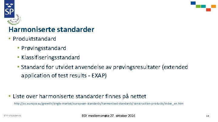 Harmoniserte standarder • Produktstandard • Prøvingsstandard • Klassifiseringsstandard • Standard for utvidet anvendelse av