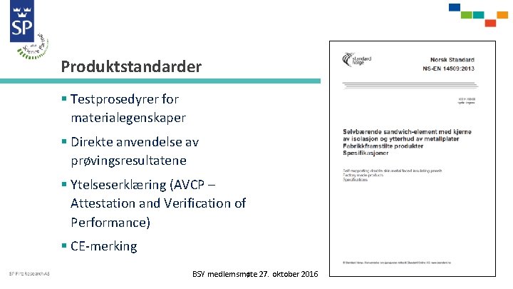 Produktstandarder § Testprosedyrer for materialegenskaper § Direkte anvendelse av prøvingsresultatene § Ytelseserklæring (AVCP –
