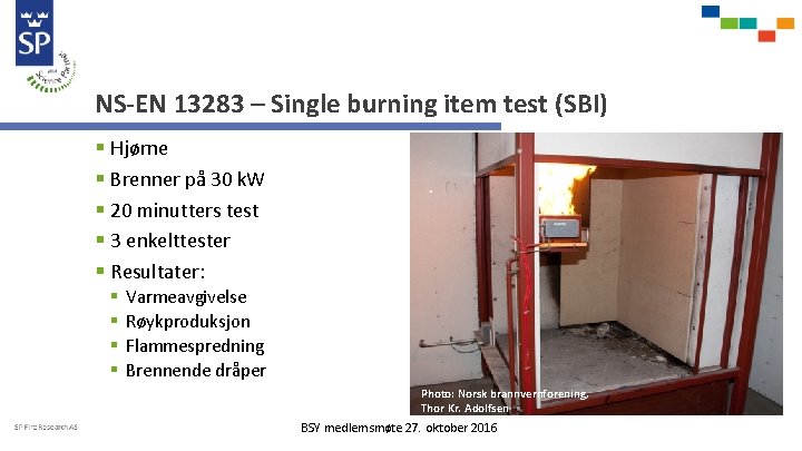 NS-EN 13283 – Single burning item test (SBI) § Hjørne § Brenner på 30