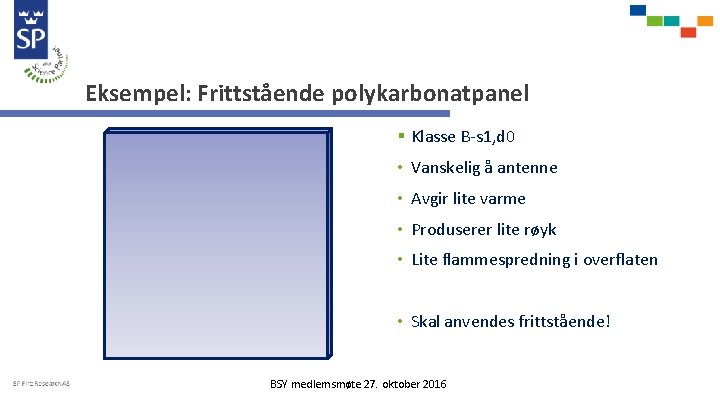 Eksempel: Frittstående polykarbonatpanel § Klasse B-s 1, d 0 • Vanskelig å antenne •