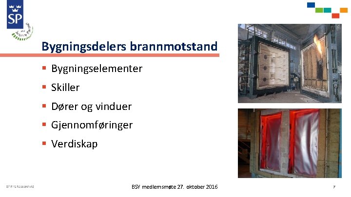 Bygningsdelers brannmotstand § Bygningselementer § Skiller § Dører og vinduer § Gjennomføringer § Verdiskap