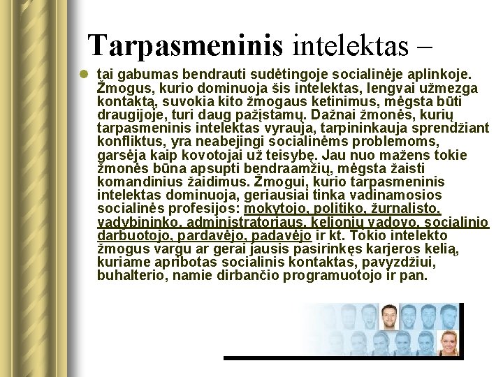 Tarpasmeninis intelektas – l tai gabumas bendrauti sudėtingoje socialinėje aplinkoje. Žmogus, kurio dominuoja šis