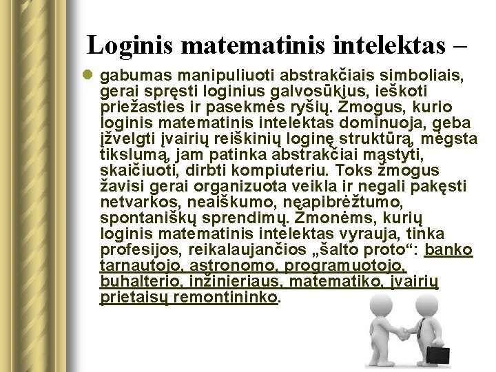 Loginis matematinis intelektas – l gabumas manipuliuoti abstrakčiais simboliais, gerai spręsti loginius galvosūkius, ieškoti