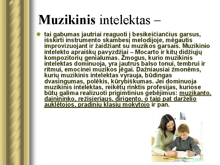 Muzikinis intelektas – l tai gabumas jautriai reaguoti į besikeičiančius garsus, išskirti instrumento skambesį