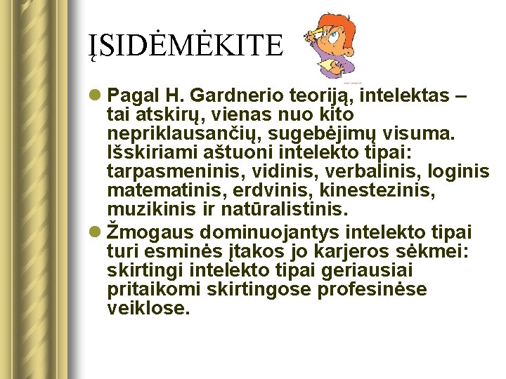ĮSIDĖMĖKITE l Pagal H. Gardnerio teoriją, intelektas – tai atskirų, vienas nuo kito nepriklausančių,