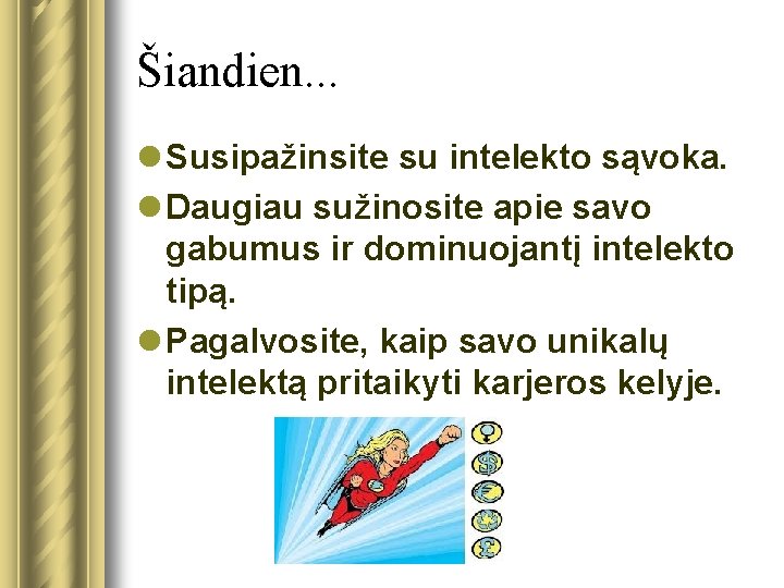 Šiandien. . . l Susipažinsite su intelekto sąvoka. l Daugiau sužinosite apie savo gabumus