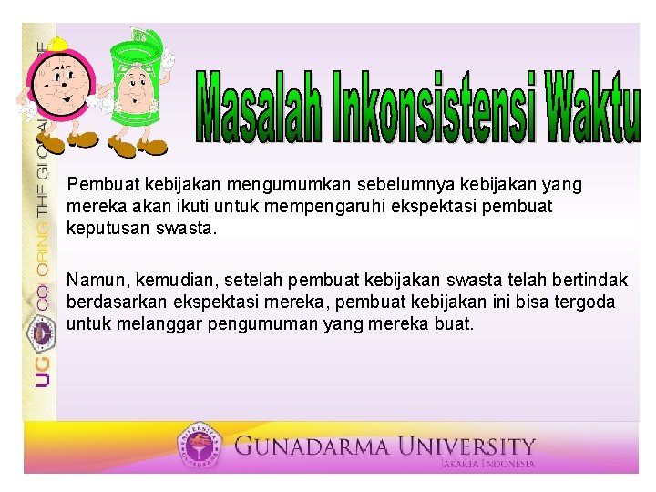 Pembuat kebijakan mengumumkan sebelumnya kebijakan yang mereka akan ikuti untuk mempengaruhi ekspektasi pembuat keputusan