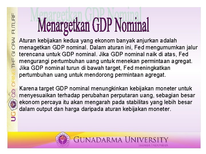 Aturan kebijakan kedua yang ekonom banyak anjurkan adalah menagetkan GDP nominal. Dalam aturan ini,