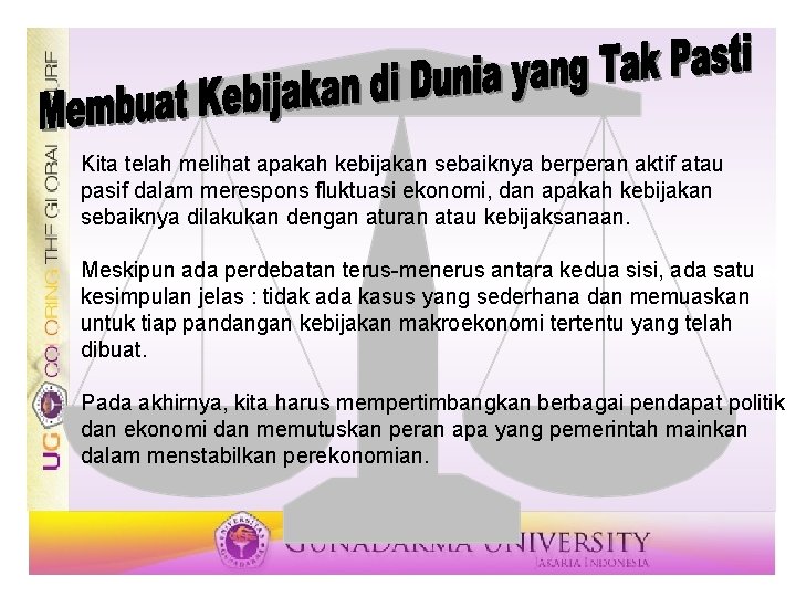 Kita telah melihat apakah kebijakan sebaiknya berperan aktif atau pasif dalam merespons fluktuasi ekonomi,