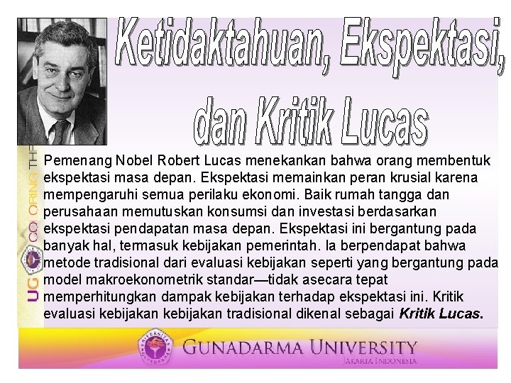 Pemenang Nobel Robert Lucas menekankan bahwa orang membentuk ekspektasi masa depan. Ekspektasi memainkan peran