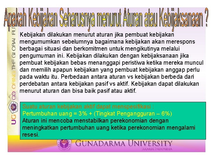 Kebijakan dilakukan menurut aturan jika pembuat kebijakan mengumumkan sebelumnya bagaimana kebijakan merespons berbagai situasi