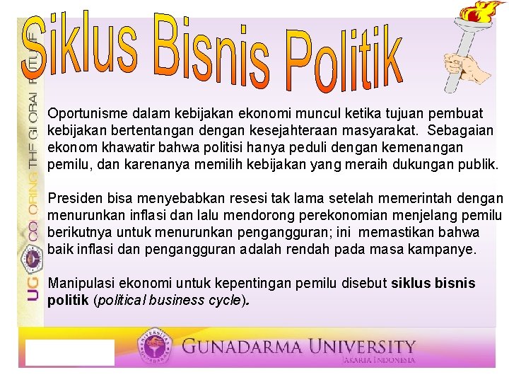 Oportunisme dalam kebijakan ekonomi muncul ketika tujuan pembuat kebijakan bertentangan dengan kesejahteraan masyarakat. Sebagaian