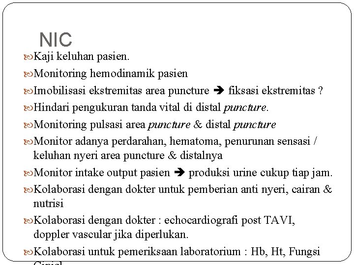 NIC Kaji keluhan pasien. Monitoring hemodinamik pasien Imobilisasi ekstremitas area puncture fiksasi ekstremitas ?